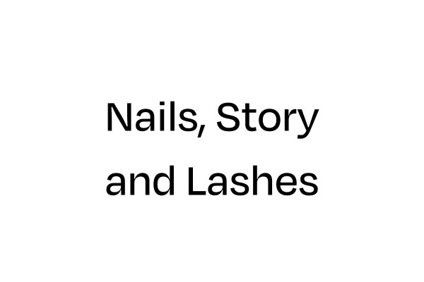 Nails, Story and Lashes