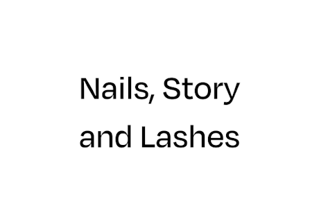 Nails, Story and Lashes